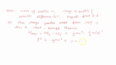 a-particle-of-charge-q-and-mass-m-is-accelerated-from-rest-through-potential-difference-v-after-which-it-encounters-uniform-magnetic-field-b-follow-below-steps-to-find-the-radius-of-its-circ-68357