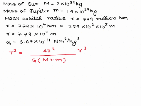 keplers-3rd-law-can-be-used-for-any-orbiting-system-given-the-general-form-of-keplers-3rd-law-4n2-t2-r3-gm-m-find-the-period-of-jupiter-given-mass-of-sun-2-x-1030-kg-mass-of-jupiter-19-x-102-65432