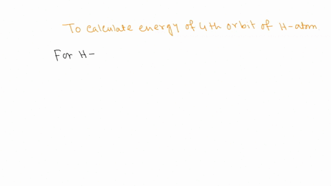 calculate-the-energy-of-the-4th-orbit-in-the-bohr-hydrogen-atom-26372