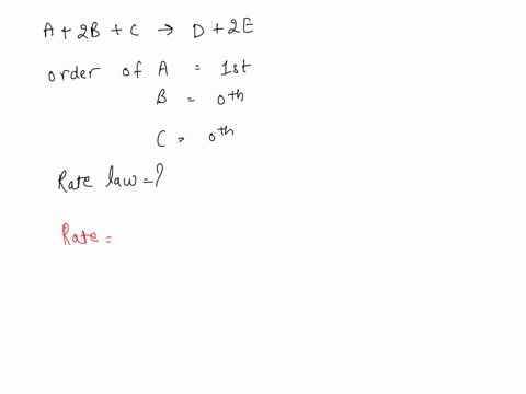 if-the-reaction-a-2b-c-d-2e-is-first-order-in-reactant-a-zeroth-order-in-b-and-in-c-what-is-the-rate-law-equation-for-this-reaction-64023