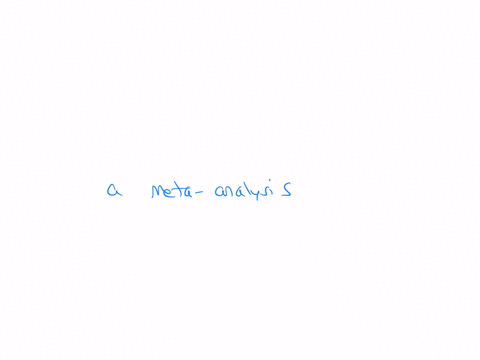 a-statistical-technique-that-allows-the-results-from-several-research-investigations-to-be-combined-and-summarized-is-called-question-2-options-a-factor-analysis-a-t-test-analysis-of-variance-a-meta-a