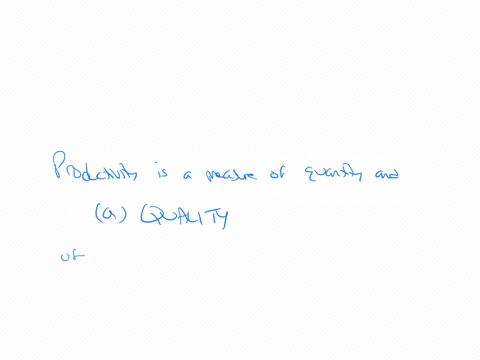 answer-the-mcq-questions-productivity-is-a-measure-of-the-quantity-and-of-of-work-produced-relative-to-the-cost-of-inputs-a-quality-b-cost-c-timeliness-d-value