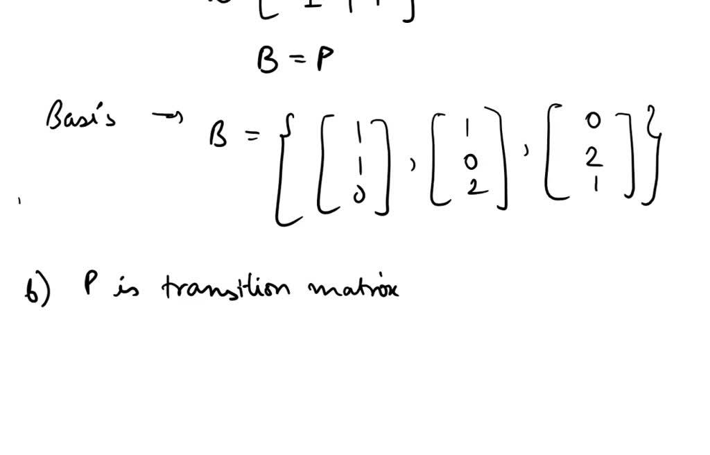SOLVED: Consider the matrix P = [1 1 0 1 0 2 0 2 1] (a) P is the ...