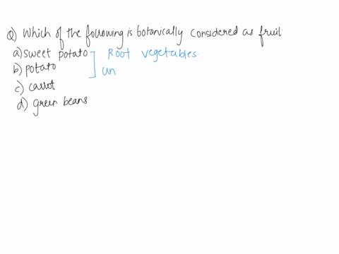 44-434-alll-alill-ale-estion-11-which-of-the-following-is-botanically-classified-as-a-fruit-yet-wered-select-one-sweet-potato-b-potato-rked-out-of-flag-question-carrot-green-beans-57744
