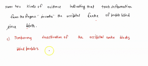name-two-kinds-of-evidence-indicating-that-touch-information-from-the-fingers-invades-the-occipital-26806