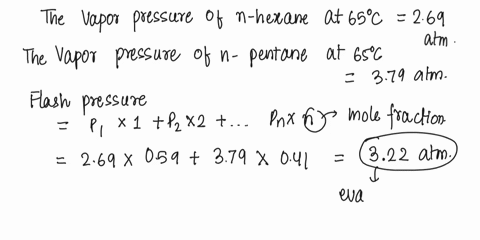 a-liquid-stream-containing-half-n-hexane-and-half-n-pentane-at-80c-and-5-atm-is-fed-at-a-rate-of-100-molhr-to-a-flash-evaporator-operating-at-pressure-p-and-65c-the-decrease-in-pressure-caus-66748