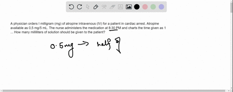 a-physician-orders-i-milligram-mg-of-atropine-intravenous-iv-for-a-patient-in-cardiac-arrest-atropine-available-as-05-mg5-ml-the-nurse-administers-the-medication-at-830-pm-and-charts-the-tim-88143