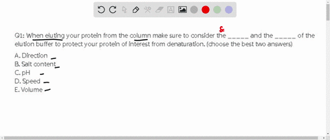 q1-when-eluting-your-protein-from-the-column-make-sure-to-consider-the-_____-and-the-_____-of-the-elution-buffer-to-protect-your-protein-of-interest-from-denaturation-choose-the-best-two-ans-63724