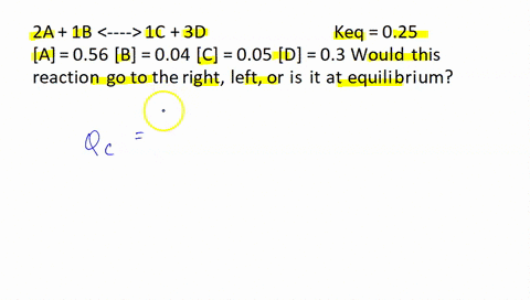 question-3-05-pts-2a-18-1c-3d-keq-025-aj-056-b-004-c-005-d-03-would-this-reaction-g0-to-the-right-left-or-is-itat-equilibrium-right-left-at-equilibrium-84957