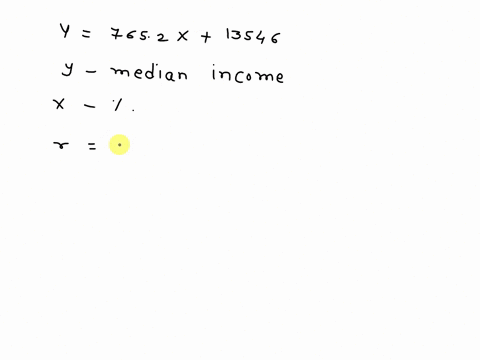 y-7652x-13546-where-y-is-the-median-income-and-x-is-the-percentage-of-25-years-and-older-with-at-least-a-bachelors-degree-in-the-region-the-scatter-diagram-indicates-a-linear-relation-betwee-46815