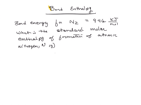 the-bond-energy-for-the-n2-molecule-is-946-kjmol-what-is-the-standard-molar-enthalpy-of-formation-of-atomic-nitrogen-ie-ng-66957