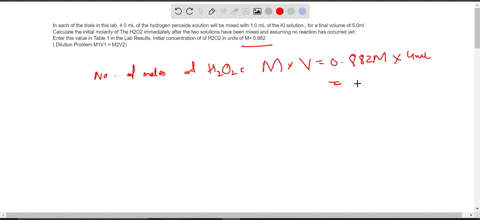 in-each-of-the-trials-in-this-lab-40-ml-of-the-hydrogen-peroxide-solution-will-be-mixed-with-10-ml-of-the-ki-solution-for-a-final-volume-of-50ml-calculate-the-initial-molarity-of-the-h2o2-im-96906