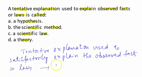 a-tentative-explanation-used-to-explain-observed-facts-or-laws-is-called-o-a-a-hypothesis-b-the-scientific-method-a-scientific-law-da-theory-70503