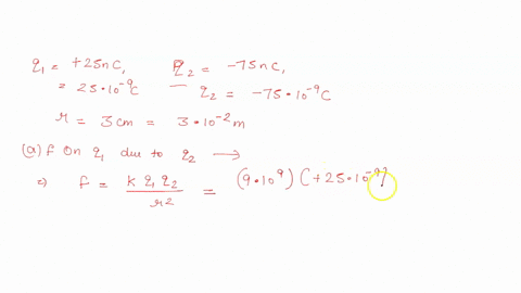 d-two-point-charges-q1-25-nc-and-q2-75-nc-are-separated-by-a-distance-of-30-cm-find-the-magnitude-and-direction-of-i-the-electric-force-q1-exerts-on-q2-5-ii-the-force-that-q2-exerts-on-q1-4-52444