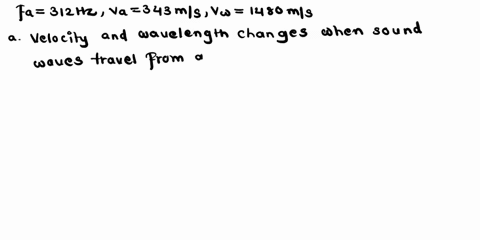 a-sound-wave-with-frequency-312-hz-and-speed-of-343-ms-in-air-propagates-into-large-tank-of-water-knowing-the-speed-sound-water-is-1480-mls-please-answer-the-following-what-frequency-of-the-39376