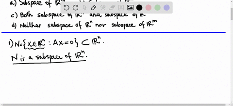let-a-be-an-mxn-matrix-then-for-the-set-x-rn-ax-0-which-one-of-the-following-is-true-subspace-of-rm-b-subspace-of-rn-c-both-subspace-of-rn-and-subspace-of-rm-neither-subspace-of-rn-nor-subsp-86555