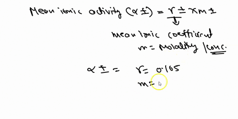calculate-the-mean-ionic-activity-and-mean-ionic-molality-of-0150-m-canos-solution-for-which-the-mean-ionic-activity-coefficient-is-0165-4-marks-56013