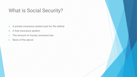 what-is-social-security-a-a-private-insurance-system-just-for-the-elderly-b-a-free-insurance-system-c-the-amount-of-money-someone-has-d-none-of-the-above-the-purpose-of-taxes-is-to-a-improve-66415