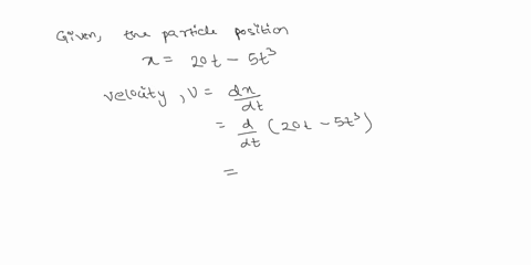 if-a-particles-position-is-given-by-x-20t-5t3-where-t-is-in-seconds-and-x-is-in-meters-a-when-is-its-acceleration-zero-b-when-is-the-particle-speeding-up-c-when-is-the-particle-slowing-down-63164