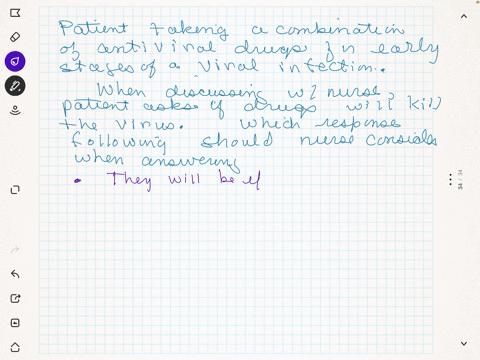 patient-is-taking-a-combination-of-antiviral-drugs-as-treatment-for-early-stages-of-a-viral-infection-while-discussing-the-drug-therapy-the-patient-asks-the-nurse-if-the-drugs-will-kill-the-virus-when