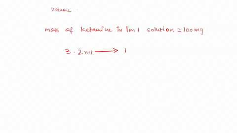 ketamine-is-supplied-in-a-solution-of-100-mgfml-if-32-ml-of-this-solution-is-diluted-to-volume-of-100-ml_-how-much-of-the-diluted-solution-should-be-admiuistered-to-supply-dose-of-92-mg-ml-57679