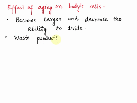 aging-effects-all-of-the-bodys-cells-tissues-and-organs-which-in-turn-affect-the-functioning-of-all-body-systems-as-cells-age-cell-_____________-change-so-body-tissues-have-more-trouble-gett-60071
