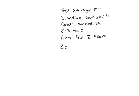 scores-on-a-history-test-have-average-of-57-with-standard-deviation-of-6-what-is-the-z-score-for-a-student-who-earned-a-74-on-the-test
