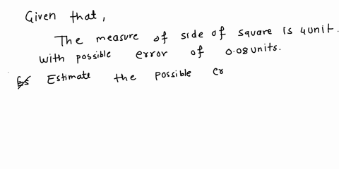 the-measure-of-the-side-of-a-square-is-units-with-a-possible-error-of-008-unit-estimate-the-possible-error-made-in-measuring-the-area-estimate-error-done-responded-40513