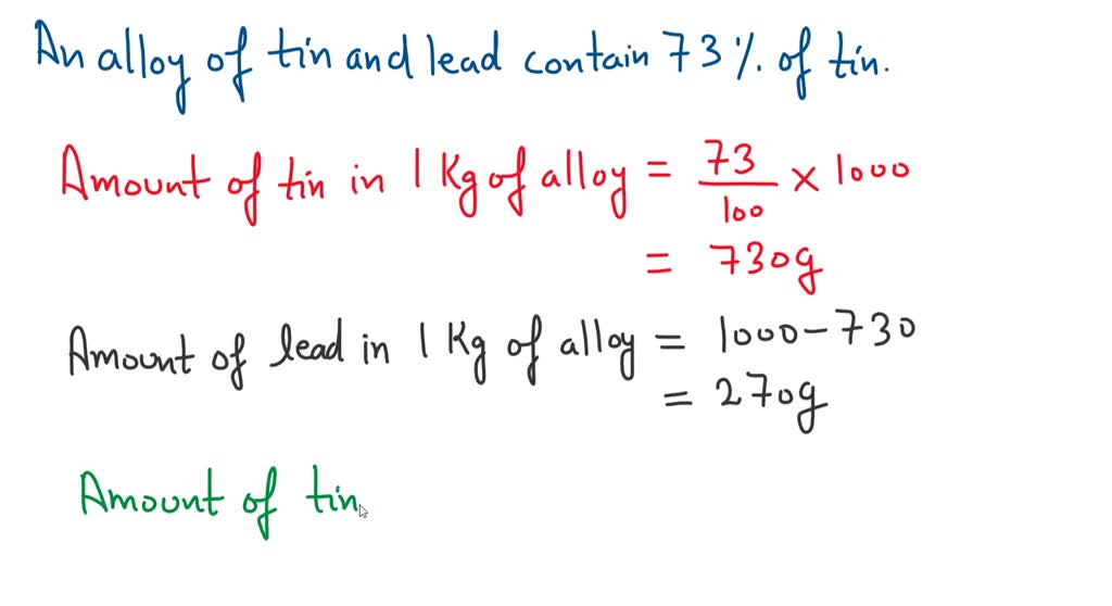 SOLVED: Problem 1: An alloy of tin and lead contains 73% tin. Find the ...