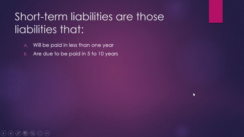 short-term-liabilities-are-those-liabilities-that-will-be-paid-in-less-than-one-year-b-are-due-to-be-paid-in-5-to-10-years-are-due-to-be-paid-in-more-than-one-year-d-are-liabilities-owed-to-95573