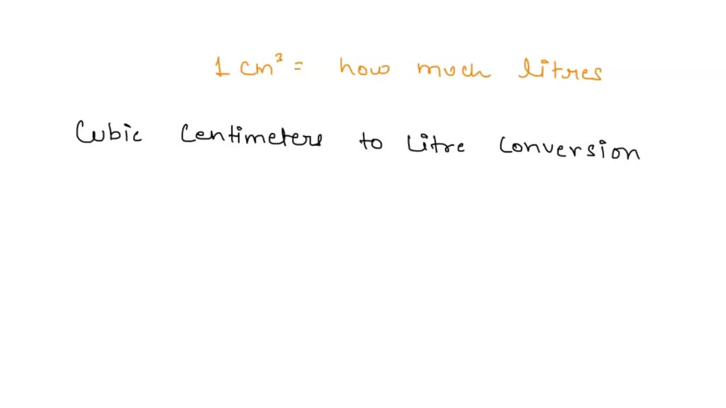 SOLVED: 1 cm cube is equal to how many litres with example