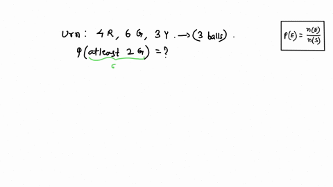 an-urn-contains-4-red-balls-6-green-balls-and-3-yellow-balls-an-experiment-consists-of-picking-3-balls-simultaneously-what-is-the-probability-that-you-pick-at-least-2-green-balls-80424