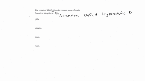 the-onset-of-adhd-disorder-occurs-more-often-in-question-16-options-girls-infants-boys-men