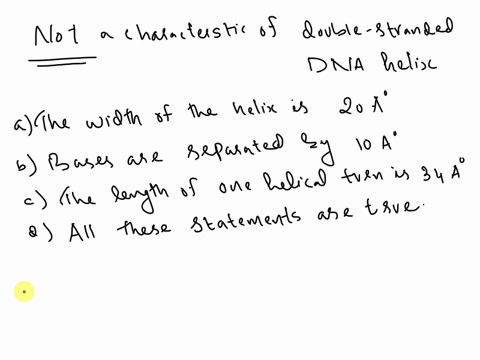 which-of-the-following-is-not-a-characteristic-of-a-double-stranded-dna-helix-question-22-options-the-width-of-the-helix-is-20-angstroms-bases-are-separated-by-10-angstroms-the-length-of-one-90883