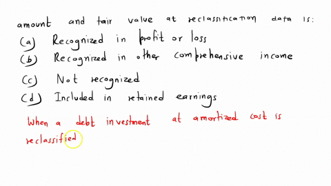 when-a-debt-investment-at-amortized-cost-is-reclassified-to-fvpl-the-difference-between-the-previous-carrying-amount-and-fair-value-at-reclassification-date-is-a-recognized-in-profit-or-loss-43163