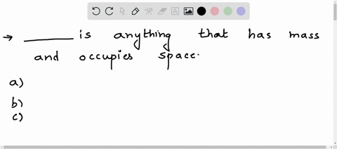 _-is-anything-that-has-mass-and-occupies-space-a-particles-b-matter-b-matter-c-elements-74023