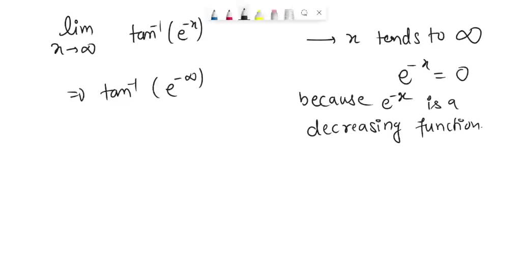 SOLVED: Find the limit as x approaches infinity of arctan(e^-x)