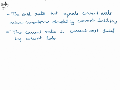which-of-the-statements-below-is-false-the-acid-ratio-test-equals-current-assets-minus-inventories-divided-by-current-liabilities-the-current-ratio-is-current-assets-divided-by-current-liabi-28563