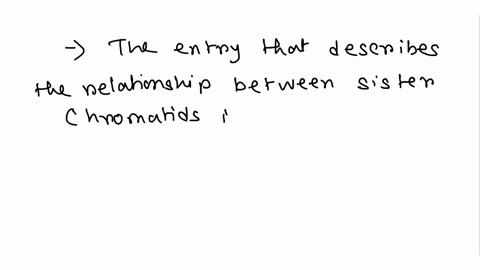 which-one-of-the-following-entries-describes-the-relationship-between-sister-chromatids-contain-the-same-genes-but-may-be-different-alleles-contain-identical-alleles-of-the-same-genes-inheri-13166