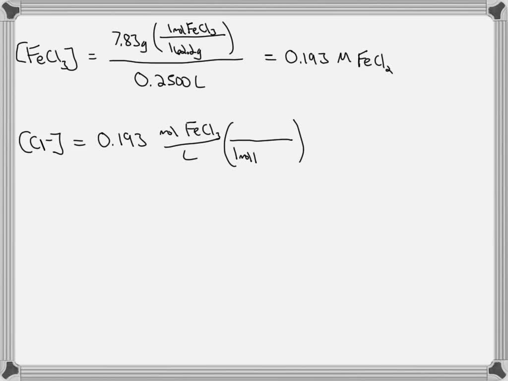 SOLVED Molarity. 7.83g of iron (III) chloride (FW 162.2 g/mol) were