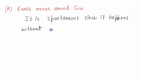 which-of-the-following-processes-are-spontaneousa-earth-moves-around-the-sun-b-a-boulder-rolls-up-a-hill-c-sodium-metal-and-chlorine-gas-form-solid-sodium-chloride-45825