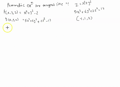 find-parametric-equations-for-the-tangent-line-to-the-curve-of-intersection-of-the-paraboloid-z-x2-y2-and-the-ellipsoid-5x2-4y2-2z2-17-at-the-point-1-1-2-enter-your-answer-as-a-comma-separat-68188