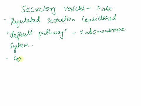 which-of-the-following-statements-regarding-secretory-vesicles-is-false-choose-all-that-apply-constitutive-secretion-is-considered-to-be-the-default-pathway-through-the-endomembrane-system-r-60352