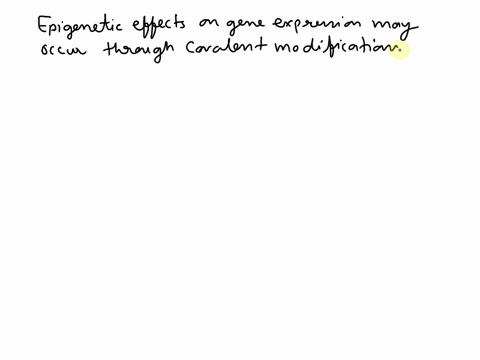epigenetic-effects-on-gene-expression-may-occur-through-covalent-modifications-of-dna-and-histones-select-one-true-false-66462