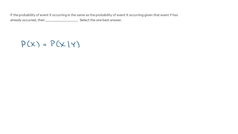 if-the-probability-of-event-x-occurring-is-the-same-as-the-probability-of-event-x-occurring-given-that-event-y-has-already-occurred-then-_________________________-select-the-one-best-answer-question-2