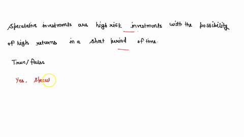 speculative-investments-are-high-risk-investments-with-the-possibility-of-high-returns-in-a-short-period-of-time-true-false-70104