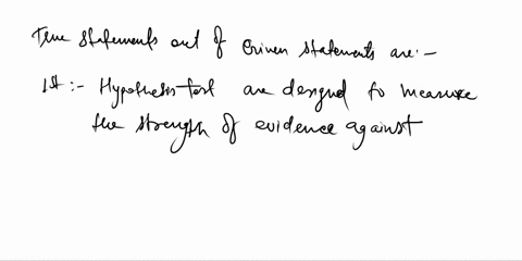 question3-which-of-the-following-statements-are-true-select-all-that-apply-hypothesis-tests-are-designed-to-measure-the-strength-of-evidence-against-the-null-hypothesis-to-reuce-the-rlsk-of-49533
