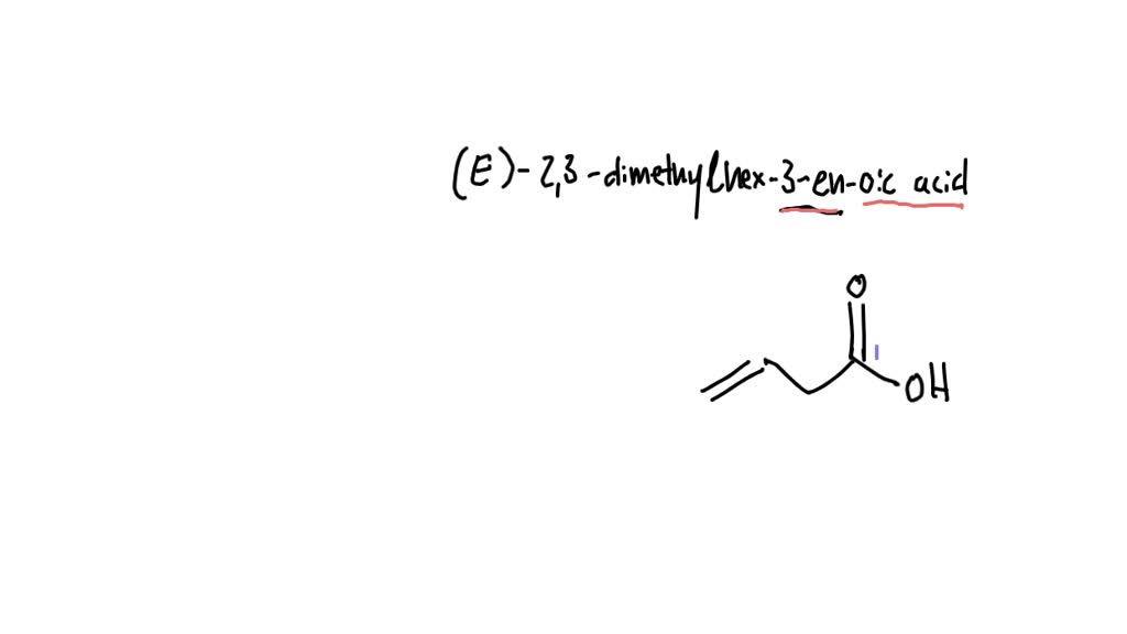 SOLVED: Draw the structure for (E)-2,3-dimethylhex-3-en-oic acid