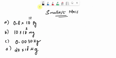 10-which-of-the-following-represents-the-smallest-mass-08-x-1012-pg-00030-kg-100-x-10-mg-200-x-105-ug-96659