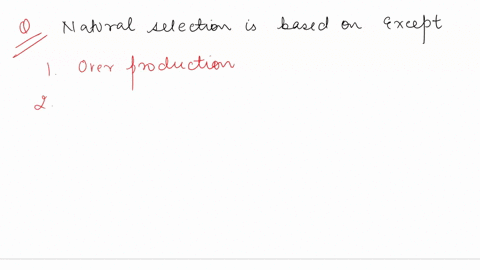 question-22-natural-selection-is-based-on-all-of-the-following-except-populations-tend-to-produce-more-individuals-than-the-environment-can-support-individuals-who-survive-longer-tend-to-lea-45465